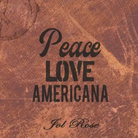 Peace, Love, Americana and Jol Rose