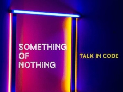 Something Of Nothing; New Single From Talk in Code